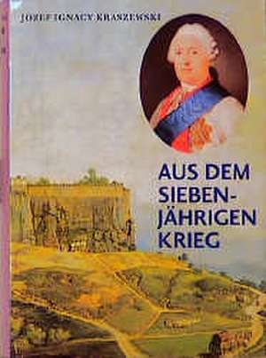 Aus dem Siebenjährigen Krieg de Josef Ignacy Kraszewski