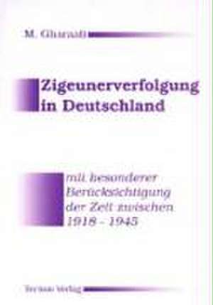 Zigeunerverfolgung in Deutschland mit besonderer Berücksichtigung der Zeit zwischen 1918-1945 de Mohammad H Gharaati