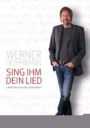 Sing ihm dein Lied de Werner Hoffmann