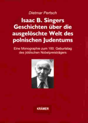 Isaac B. Singers Geschichten über die ausgelöschte Welt des polnischen Judentums de Dietmar Pertsch