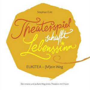 Theaterspiel schafft Lebenssinn de Stephan Eckl