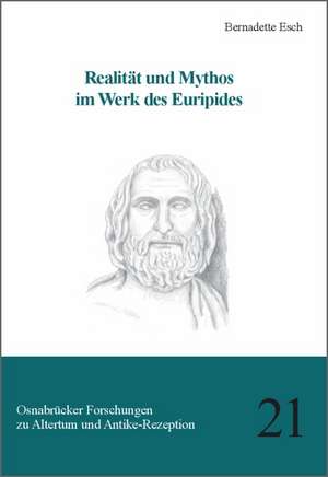 Realität und Mythos im Werk des Euripides de Bernadette Esch