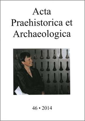 Acta Praehistorica et Archaeologica 46, 2014 de Matthias Wemhoff