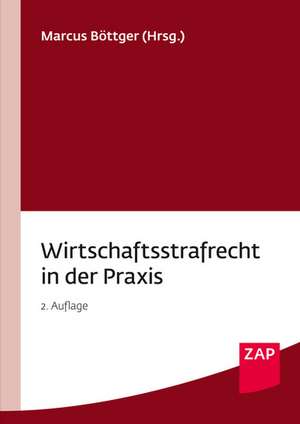 Wirtschaftsstrafrecht in der Praxis de Marcus Böttger