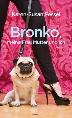 Bronko, meine Frau Mutter und ich de Karen-Susan Fessel