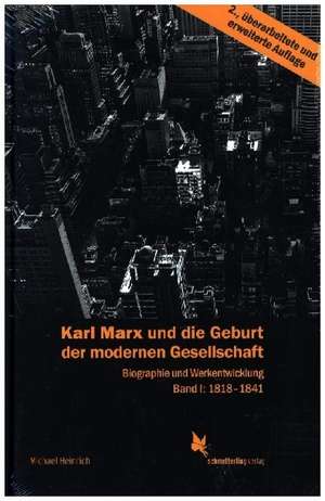 Karl Marx und die Geburt der modernen Gesellschaft Bd. 1, 1818 bis 1841 de Michael Heinrich