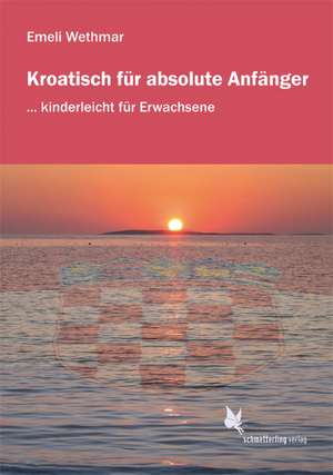 Kroatisch für absolute Anfänger. Lehrbuch de Emeli Wethmar