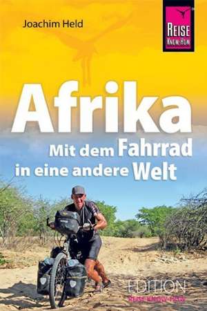 Afrika - Mit dem Fahrrad in eine andere Welt de Joachim Held