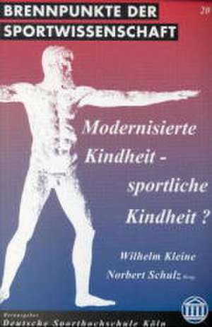 Modernisierte Kindheit - sportliche Kindheit? de Wilhelm Kleine