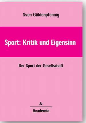 Sport. Kritik und Eigensinn de Sven Güldenpfennig