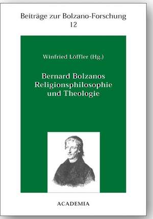 Bernard Bolzanos Religionsphilosophie und Theologie de Winfried Löffler