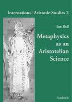 Metaphysics as an Aristotelian Science de Ian Bell