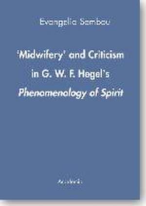 'Midwifery' and Criticism in G.W.F. Hegel's Phenomenology of Spirit. de Evangelia Sembou