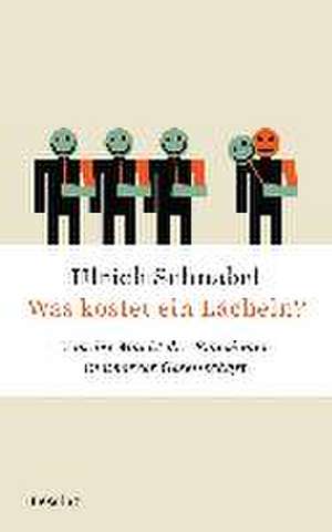 Was kostet ein Lächeln? de Ulrich Schnabel