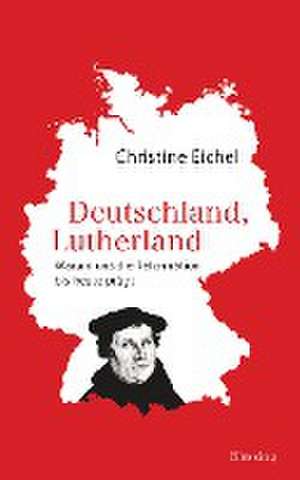 Deutschland, Lutherland de Christine Eichel