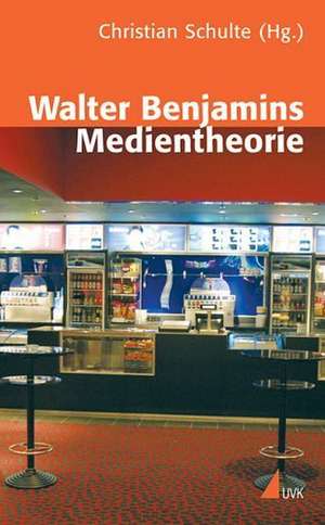 Walter Benjamins Medientheorie de Christian Schulte