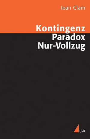 Kontingenz, Paradox, Nur-Vollzug de Jean Clam