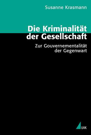 Die Kriminalität der Gesellschaft de Susanne Krasmann