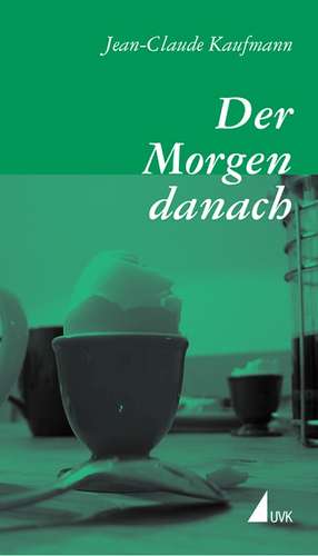 Der Morgen danach de Jean-Claude Kaufmann