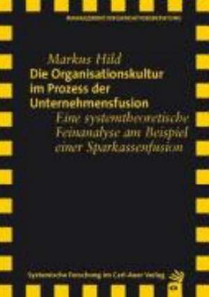 Die Organisationskultur im Prozess der Unternehmensfusion de Markus Hild