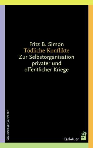 Tödliche Konflikte de Fritz B. Simon