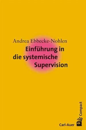 Einführung in die systemische Supervision de Andrea Ebbecke-Nohlen