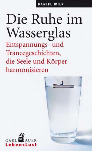 Die Ruhe im Wasserglas de Daniel Wilk