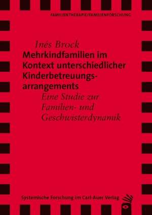 Mehrkindfamilien im Kontext unterschiedlicher Kinderbetreuungsarrangements de Inés Brock