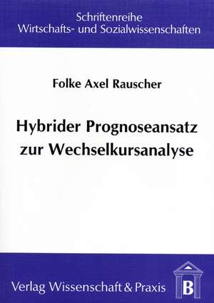 Hybrider Prognoseansatz zur Wechselkursanalyse de Folke A Rauscher