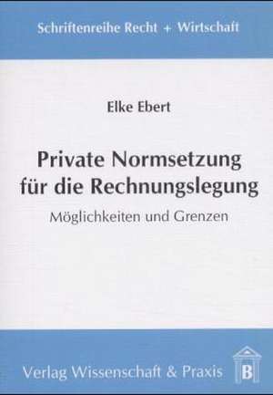 Private Normsetzung für die Rechnungslegung de Elke Ebert