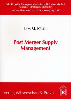 Post Merger Supply Management de Lars M Kästle