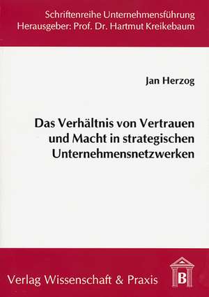 Das Verhältnis von Vertrauen und Macht in strategischen Unternehmensnetzwerken de Jan Herzog