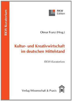 Kultur- und Kreativwirtschaft im deutschen Mittelstand de Otmar Franz