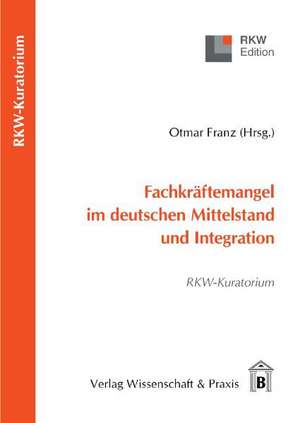 Fachkräftemangel im deutschen Mittelstand und Integration de Otmar Franz