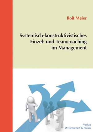 Systemisch-konstruktivistisches Einzel- und Teamcoaching im Management de Rolf Meier