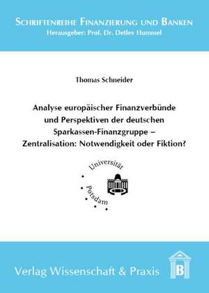 Analyse europäischer Finanzverbünde und Perspektiven der deutschen Sparkassen-Finanzgruppe - Zentralisation: Notwendigkeit oder Fiktion? de Thomas Schneider