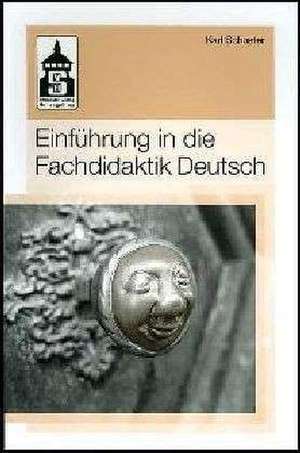 Einführung in die Fachdidaktik Deutsch de Karl Schuster