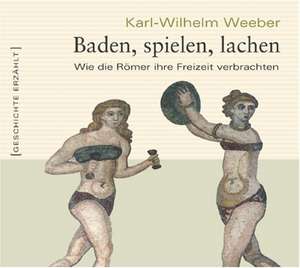 Baden, spielen, lachen de Karl-Wilhelm Weeber