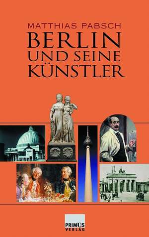 Berlin und seine Künstler de Matthias Pabsch