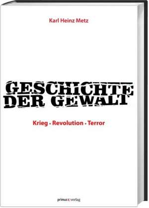 Geschichte der Gewalt de Karl Heinz Metz