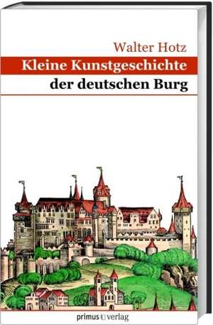 Kleine Kunstgeschichte der deutschen Burg de Walter Hotz