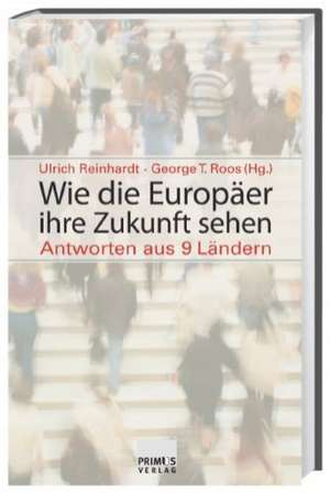 Wie die Europäer ihre Zukunft sehen de Ulrich Reinhardt