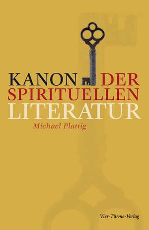 Kanon der spirituellen Literatur de Michael Plattig