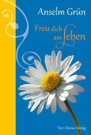 Freu dich am Leben! de Anselm Grün