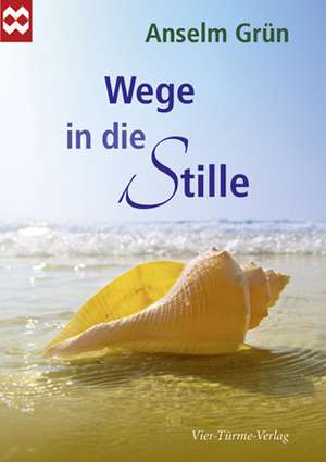 Wege in die Stille de Anselm Grün