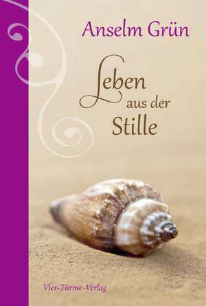 Leben aus der Stille de Anselm Grün