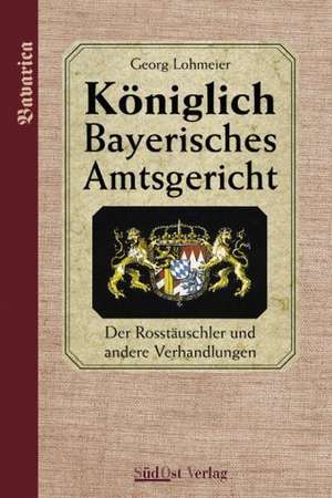 Königlich Bayerisches Amtsgericht de Georg Lohmeier