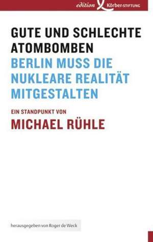 Gute und schlechte Atombomben de Michael Rühle