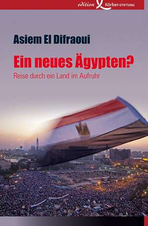 Ein neues Ägypten? de Asiem El Difraoui