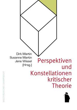 Perspektiven und Konstellationen kritischer Theorie de Dirk Martin